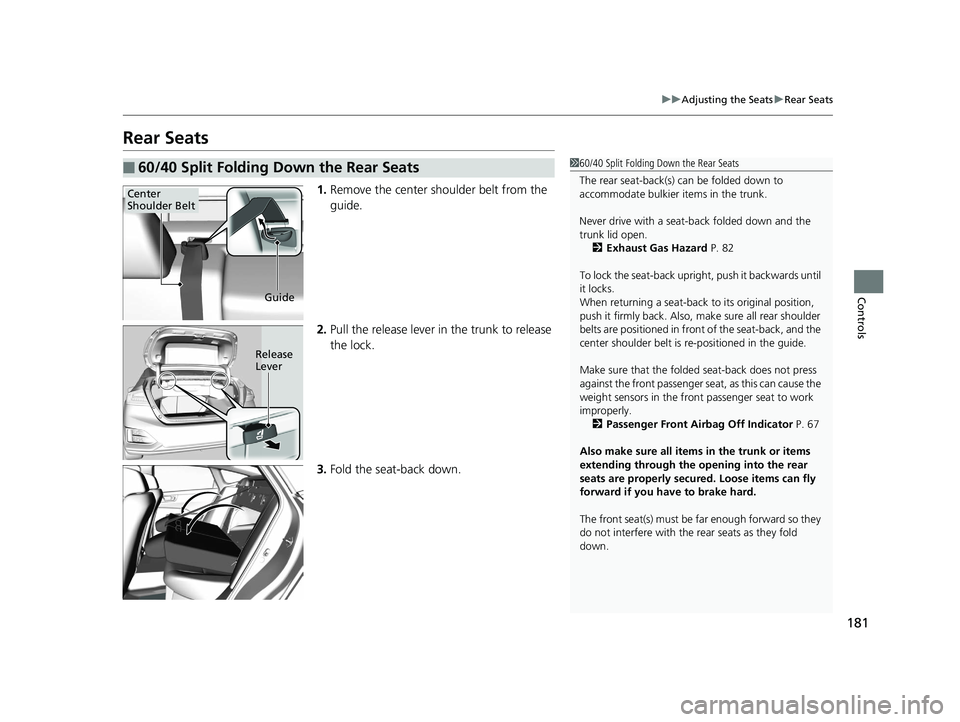 HONDA CLARITY PLUG IN HYBRID 2018 Owners Manual 181 uu Adjusting the Seats u Rear Seats
Controls
Rear Seats 1. Remove the center shoulder belt from the
guide.
2. Pull the release lever in the trunk to release
the lock.
3. Fold the seat-back down. HONDA CLARITY PLUG IN HYBRID 2018 Owners Manual 181 uu Adjusting the Seats u Rear Seats
Controls
Rear Seats 1. Remove the center shoulder belt from the
guide.
2. Pull the release lever in the trunk to release
the lock.
3. Fold the seat-back down.