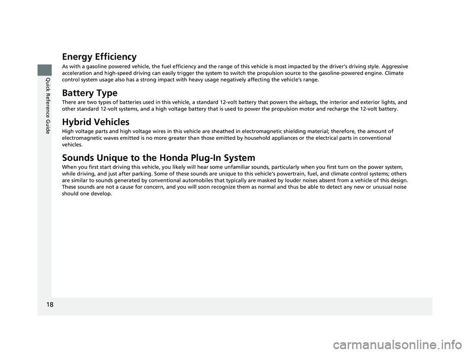 HONDA CLARITY PLUG IN HYBRID 2018 Owners Manual 18
Quick Reference Guide Energy Efficiency As with a gasoline powered vehicle, the fuel efficiency and the range of this vehicle is most impacted by the driver’s driving style. Aggressive
accelera HONDA CLARITY PLUG IN HYBRID 2018 Owners Manual 18
Quick Reference Guide Energy Efficiency As with a gasoline powered vehicle, the fuel efficiency and the range of this vehicle is most impacted by the driver’s driving style. Aggressive
accelera