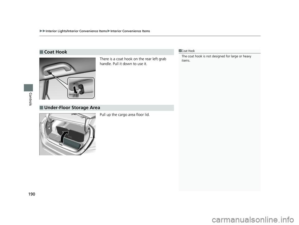 HONDA CLARITY PLUG IN HYBRID 2018  Owners Manual uu Interior Lights/Interior Convenience Items u Interior Convenience Items
190
Controls There is a coat hook on the rear left grab 
handle. Pull it down to use it.
Pull up the cargo area floor lid.■
