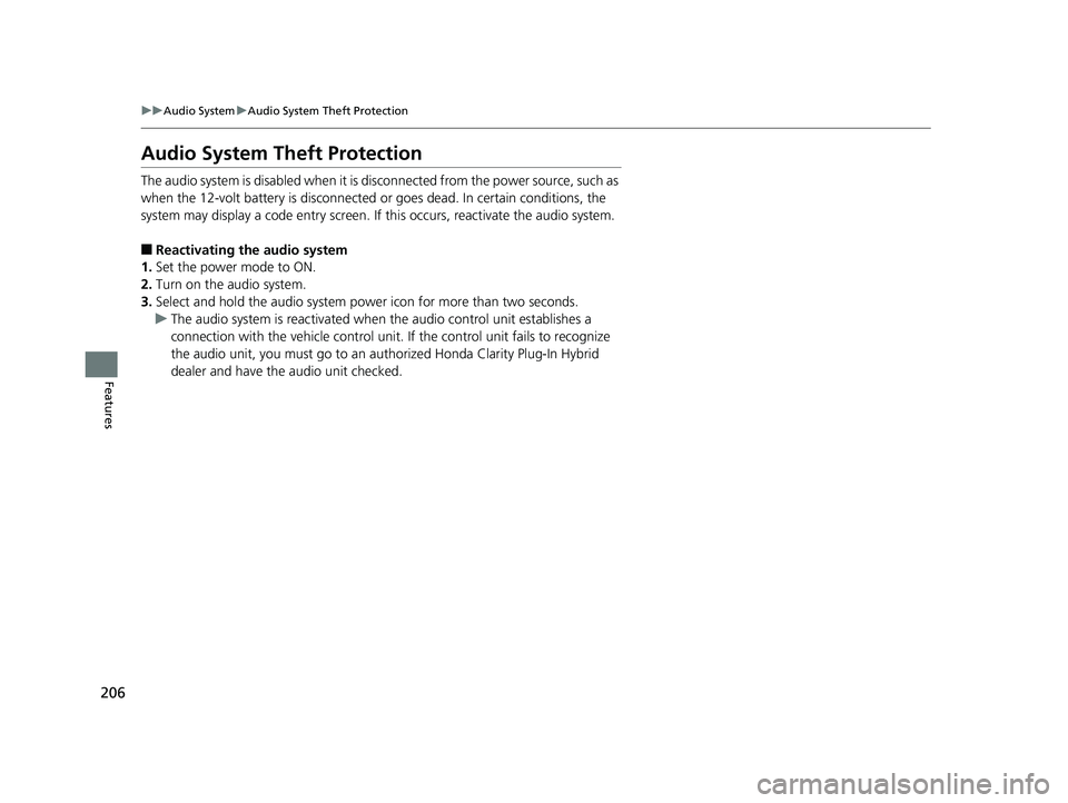 HONDA CLARITY PLUG IN HYBRID 2018  Owners Manual 206 uu Audio System u Audio System Theft Protection
Features Audio System Theft Protection The audio system is disabled when it is di sconnected from the power source, such as 
when the 12-volt batter