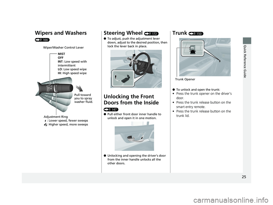 HONDA CLARITY PLUG IN HYBRID 2018  Owners Manual 25
Quick Reference Guide
Wipers and Washers  (P 166)
Wiper/Washer Control Lever
Adjustment Ring
: Lower speed, fewer sweeps
: Higher speed, more sweeps MIST
OFF
INT : Low speed with 
intermittent
LO :