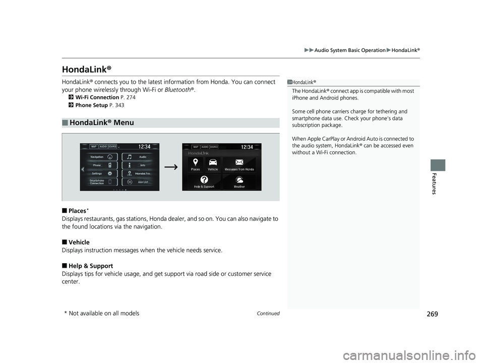 HONDA CLARITY PLUG IN HYBRID 2018 Owners Manual 269uu Audio System Basic Operation u HondaLink ®
Continued
Features
HondaLink ®HondaLink ® connects you to the latest info rmation from Honda. You can connect
your phone wirelessly through Wi-Fi HONDA CLARITY PLUG IN HYBRID 2018 Owners Manual 269uu Audio System Basic Operation u HondaLink ®
Continued
Features
HondaLink ®HondaLink ® connects you to the latest info rmation from Honda. You can connect
your phone wirelessly through Wi-Fi