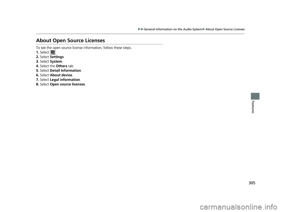 HONDA CLARITY PLUG IN HYBRID 2018  Owners Manual 305uu General Information on the Audio System u About Open Source Licenses
Features
About Open Source Licenses To see the open source license  information, follow these steps.
1. Select .
2. Select  S