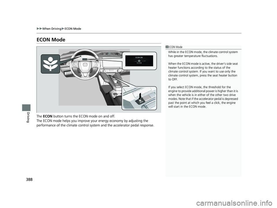 HONDA CLARITY PLUG IN HYBRID 2018  Owners Manual 388 uu When Driving u ECON Mode
Driving ECON Mode
The  ECON  button turns the ECON mode on and off.
The ECON mode helps you improve your  energy economy  by adjusting the 
performance of the climate c