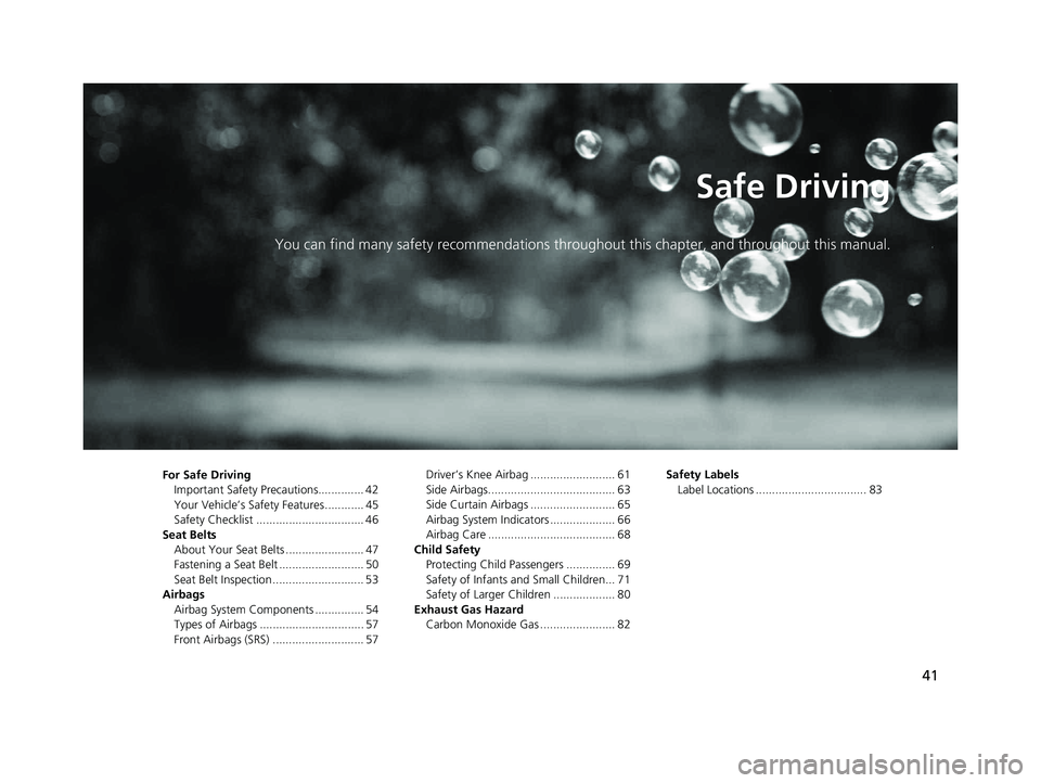 HONDA CLARITY PLUG IN HYBRID 2018 Owners Manual 41Safe DrivingYou can find many safety recommendations through out this chapter, and throughout this manual.
For Safe Driving
Important Safety Precautions.............. 42
Your Vehicle’s Safety Feat HONDA CLARITY PLUG IN HYBRID 2018 Owners Manual 41Safe DrivingYou can find many safety recommendations through out this chapter, and throughout this manual.
For Safe Driving
Important Safety Precautions.............. 42
Your Vehicle’s Safety Feat