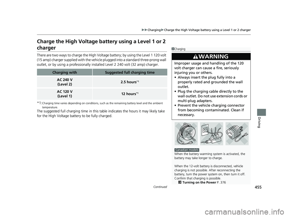HONDA CLARITY PLUG IN HYBRID 2018 Owners Manual 455uu Charging u Charge the High Voltage battery using a Level 1 or 2 charger
Continued
Driving
Charge the High Voltage battery using a Level 1 or 2
charger There are two ways to charge the High Volt HONDA CLARITY PLUG IN HYBRID 2018 Owners Manual 455uu Charging u Charge the High Voltage battery using a Level 1 or 2 charger
Continued
Driving
Charge the High Voltage battery using a Level 1 or 2
charger There are two ways to charge the High Volt