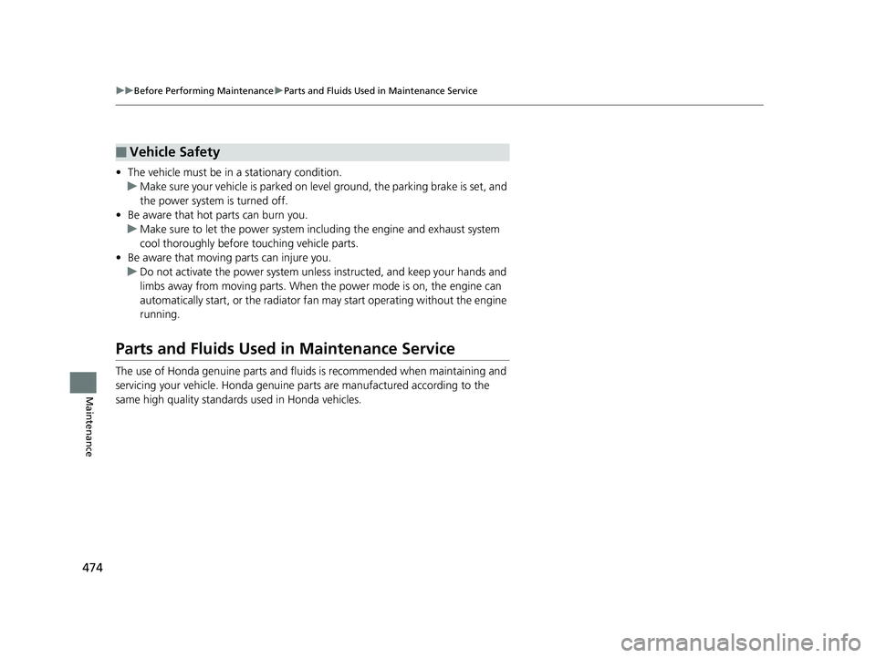 HONDA CLARITY PLUG IN HYBRID 2018 Owners Manual 474 uu Before Performing Maintenance u Parts and Fluids Used in Maintenance Service
Maintenance • The vehicle must be in a stationary condition.
u Make sure your vehicle is parked on leve l ground, HONDA CLARITY PLUG IN HYBRID 2018 Owners Manual 474 uu Before Performing Maintenance u Parts and Fluids Used in Maintenance Service
Maintenance • The vehicle must be in a stationary condition.
u Make sure your vehicle is parked on leve l ground,