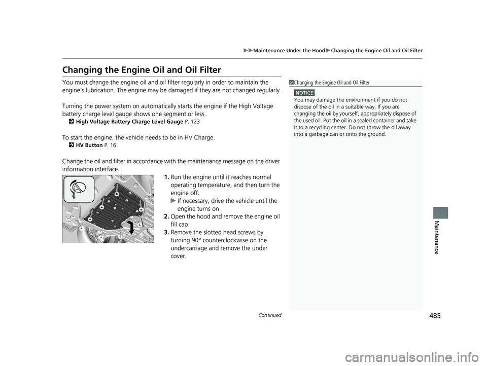 HONDA CLARITY PLUG IN HYBRID 2018 Owners Manual 485uu Maintenance Under the Hood u Changing the Engine Oil and Oil Filter
Continued
Maintenance
Changing the Engine Oil and Oil FilterYou must change the engine oil and oil fi lter regularly in order HONDA CLARITY PLUG IN HYBRID 2018 Owners Manual 485uu Maintenance Under the Hood u Changing the Engine Oil and Oil Filter
Continued
Maintenance
Changing the Engine Oil and Oil FilterYou must change the engine oil and oil fi lter regularly in order