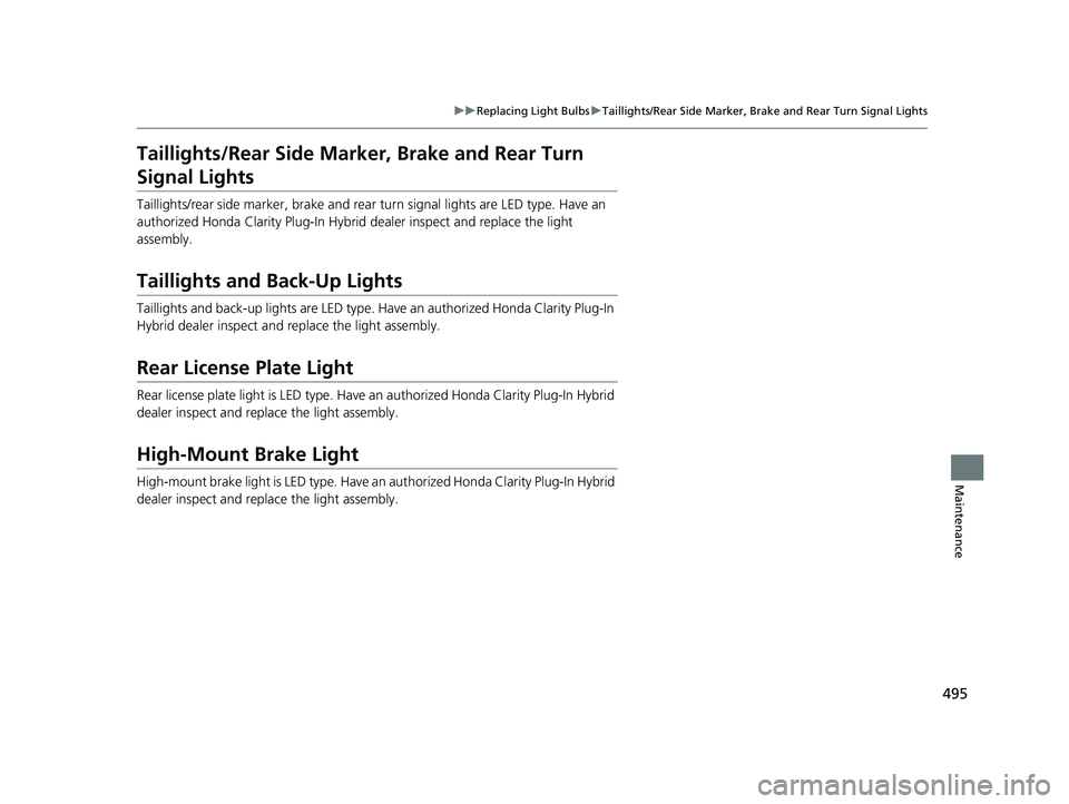 HONDA CLARITY PLUG IN HYBRID 2018  Owners Manual 495uu Replacing Light Bulbs u Taillights/Rear Side Marker, Brake and Rear Turn Signal Lights
Maintenance
Taillights/Rear Side Marker , Brake and Rear Turn 
Signal Lights Taillights/rear side  marker, 