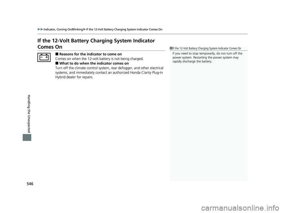 HONDA CLARITY PLUG IN HYBRID 2018  Owners Manual 546 uu Indicator, Coming On/Blinking u If the 12-Volt Battery Charging System Indicator Comes On
Handling the Unexpected If the 12-Volt Battery Charging System Indicator 
Comes On ■ Reasons for the 