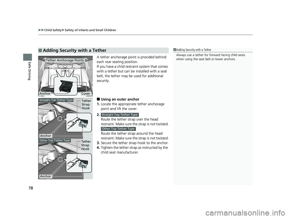 HONDA CLARITY PLUG IN HYBRID 2018 Owners Manual uu Child Safety u Safety of Infants and Small Children
78
Safe Driving A tether anchorage point is provided behind
each rear seating position.
If you have a child restraint system that comes
with a HONDA CLARITY PLUG IN HYBRID 2018 Owners Manual uu Child Safety u Safety of Infants and Small Children
78
Safe Driving A tether anchorage point is provided behind
each rear seating position.
If you have a child restraint system that comes
with a