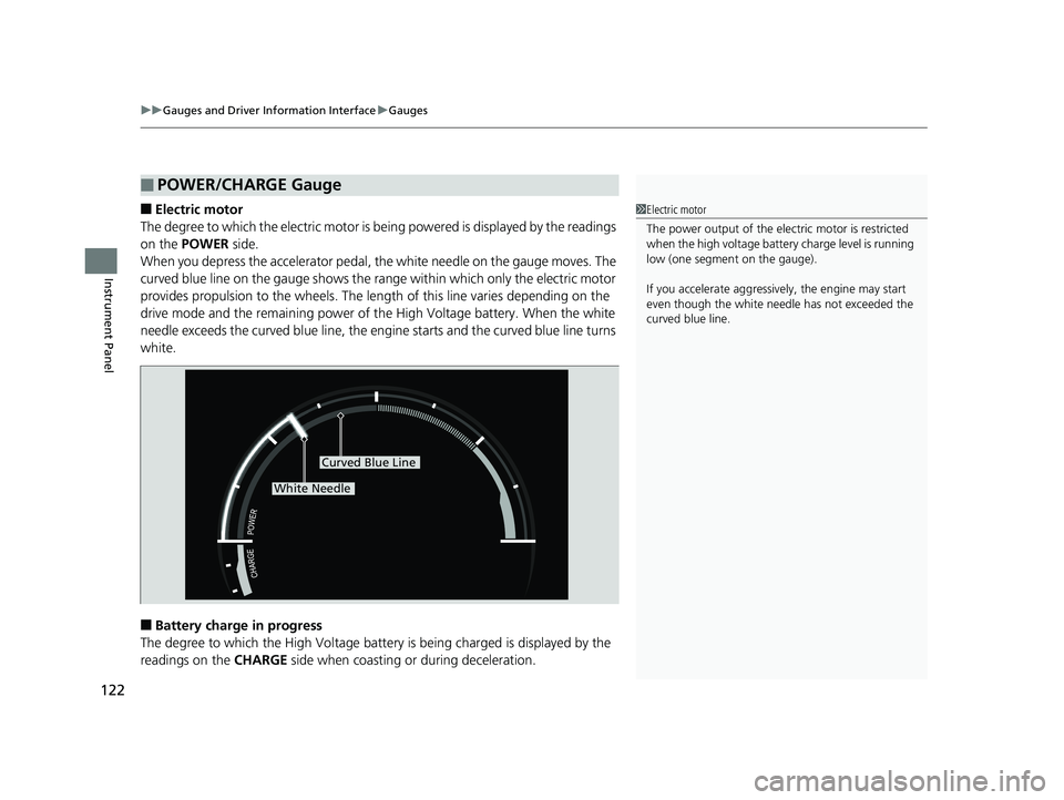 HONDA CLARITY PLUG IN HYBRID 2019 Owners Manual uu Gauges and Driver Information Interface u Gauges
122
Instrument Panel ■ Electric motor
The degree to which the electric motor is be ing powered is displayed by the readings
on the POWER side.
HONDA CLARITY PLUG IN HYBRID 2019 Owners Manual uu Gauges and Driver Information Interface u Gauges
122
Instrument Panel ■ Electric motor
The degree to which the electric motor is be ing powered is displayed by the readings
on the POWER side.