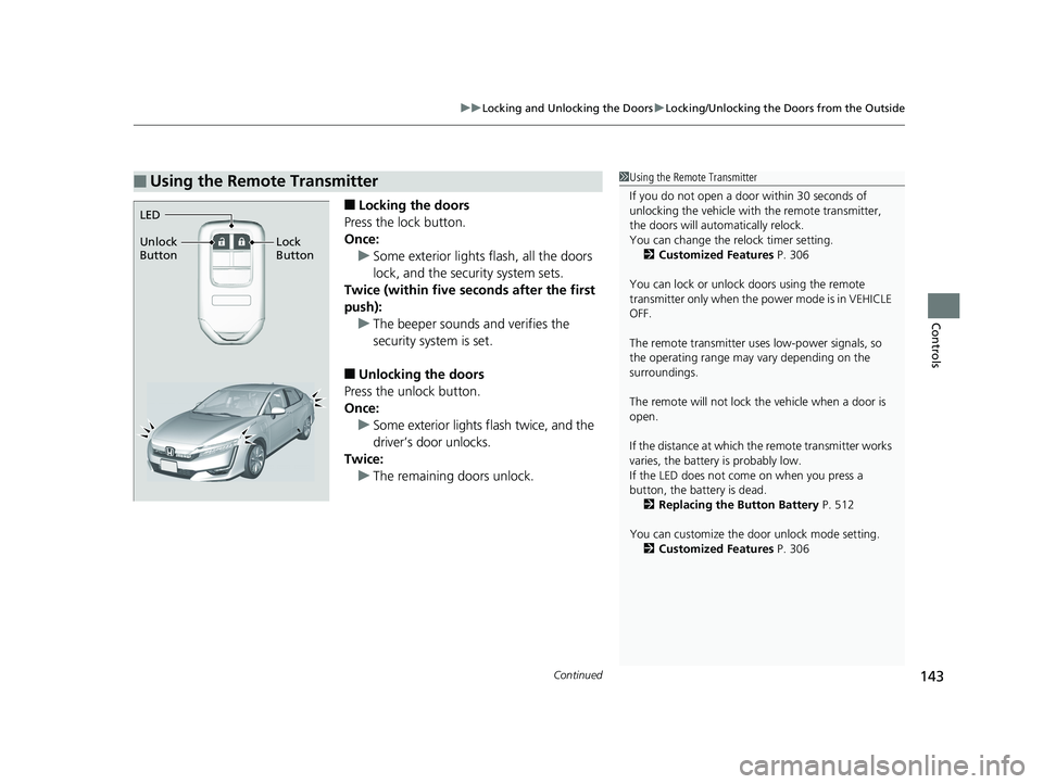 HONDA CLARITY PLUG IN HYBRID 2019 Owners Manual Continued
143uu Locking and Unlocking the Doors u Locking/Unlocking the Doors from the Outside
Controls
■ Locking the doors
Press the lock button.
Once:
u Some exterior lights flash, all the doors
HONDA CLARITY PLUG IN HYBRID 2019 Owners Manual Continued
143uu Locking and Unlocking the Doors u Locking/Unlocking the Doors from the Outside
Controls
■ Locking the doors
Press the lock button.
Once:
u Some exterior lights flash, all the doors
