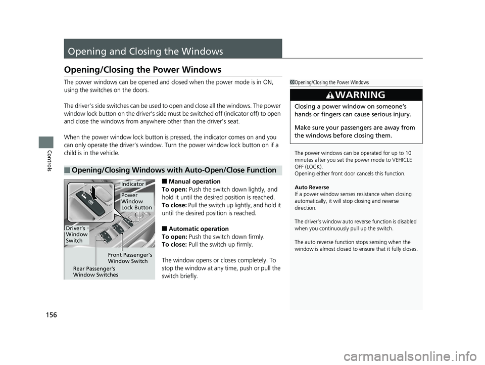 HONDA CLARITY PLUG IN HYBRID 2019 Owners Manual 156
Controls Opening and Closing the Windows Opening/Closing the Power Windows The power windows can be opened and cl osed when the power mode is in ON,
using the switches on the doors.
The driver’ HONDA CLARITY PLUG IN HYBRID 2019 Owners Manual 156
Controls Opening and Closing the Windows Opening/Closing the Power Windows The power windows can be opened and cl osed when the power mode is in ON,
using the switches on the doors.
The driver’