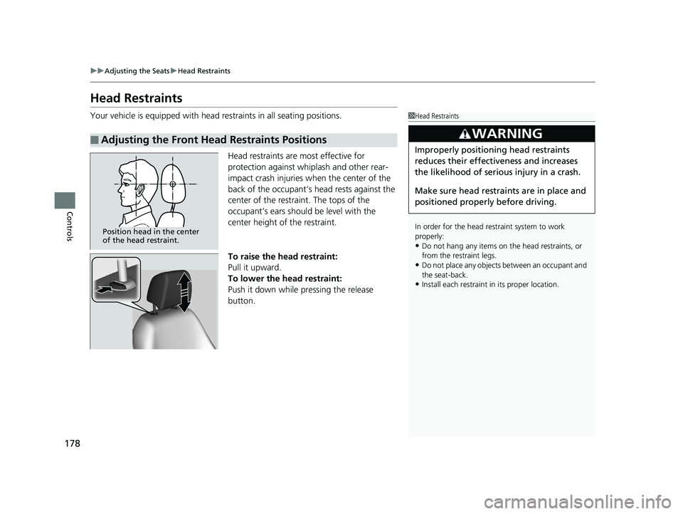 HONDA CLARITY PLUG IN HYBRID 2019 Owners Manual 178 uu Adjusting the Seats u Head Restraints
Controls Head Restraints Your vehicle is equipped with head restraints in all seating positions.
Head restraints are most effective for
protection against HONDA CLARITY PLUG IN HYBRID 2019 Owners Manual 178 uu Adjusting the Seats u Head Restraints
Controls Head Restraints Your vehicle is equipped with head restraints in all seating positions.
Head restraints are most effective for
protection against