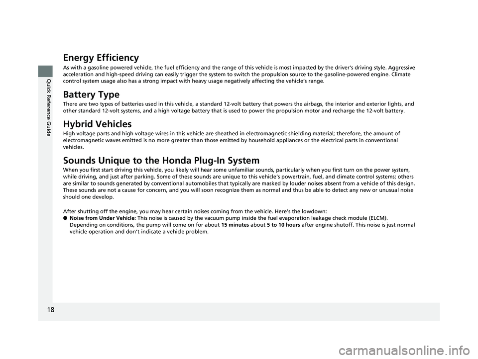 HONDA CLARITY PLUG IN HYBRID 2019 Owners Manual 18
Quick Reference Guide Energy Efficiency As with a gasoline powered vehicle, the fuel efficiency and the range of this vehicle is most impacted by the driver’s driving style. Aggressive
accelera HONDA CLARITY PLUG IN HYBRID 2019 Owners Manual 18
Quick Reference Guide Energy Efficiency As with a gasoline powered vehicle, the fuel efficiency and the range of this vehicle is most impacted by the driver’s driving style. Aggressive
accelera