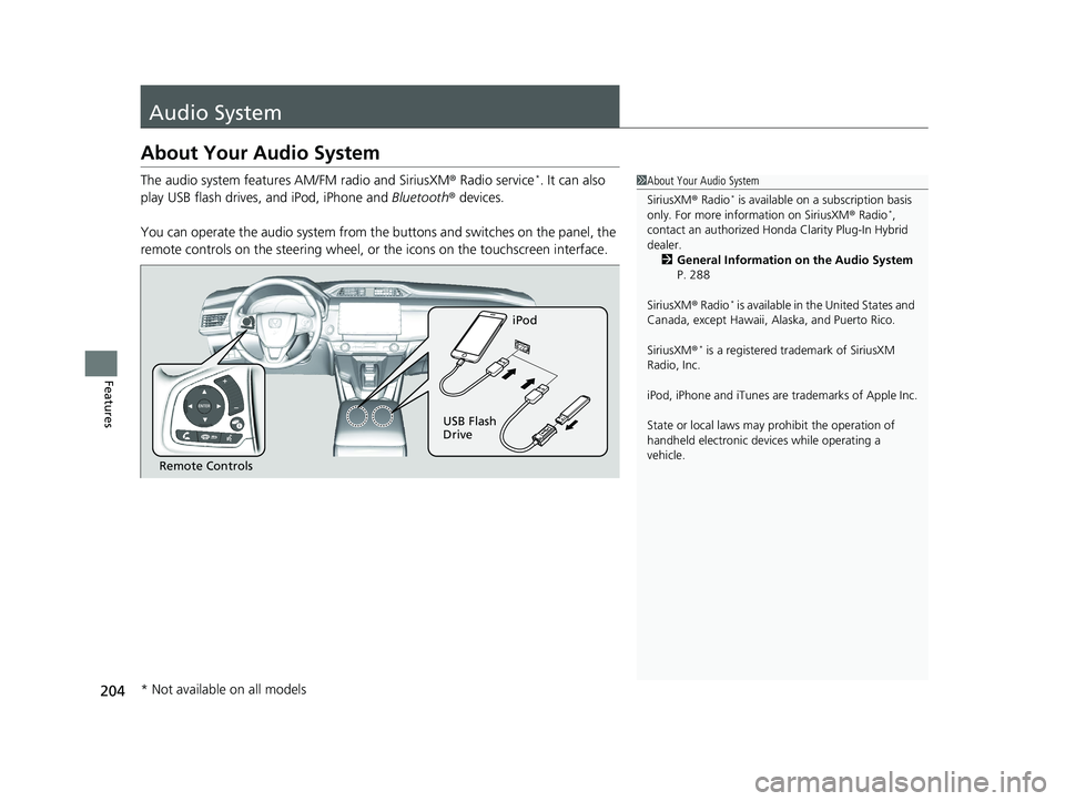 HONDA CLARITY PLUG IN HYBRID 2019 Owners Manual 204
Features Audio System About Your Audio System The audio system features AM/FM radio and SiriusXM ® Radio service *
. It can also
play USB flash drives, and iPod, iPhone and Bluetooth ® devi HONDA CLARITY PLUG IN HYBRID 2019 Owners Manual 204
Features Audio System About Your Audio System The audio system features AM/FM radio and SiriusXM ® Radio service *
. It can also
play USB flash drives, and iPod, iPhone and Bluetooth ® devi