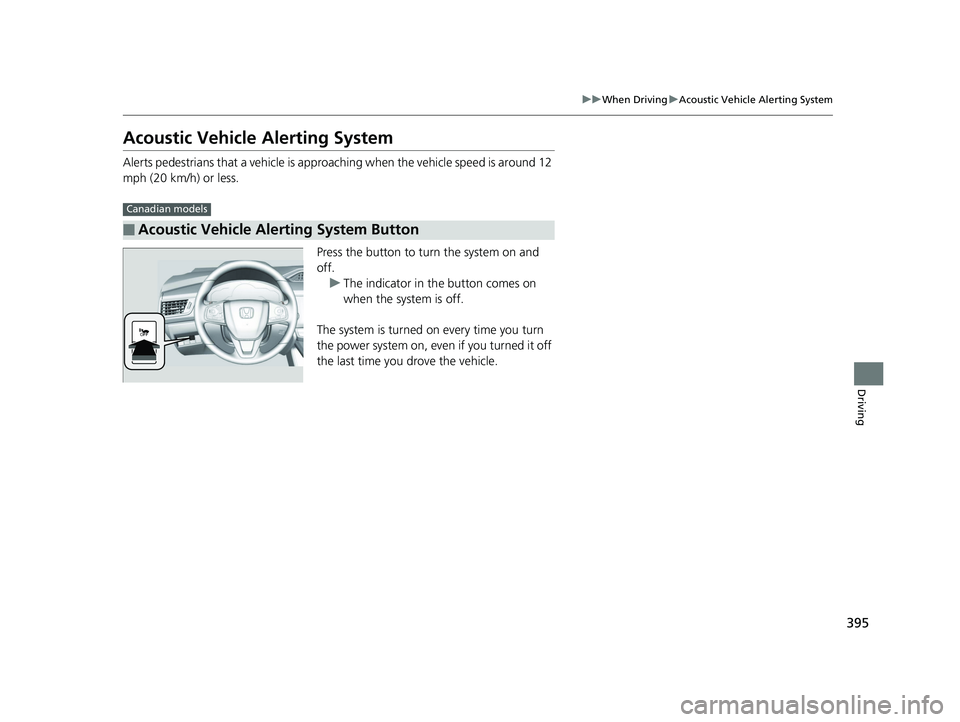 HONDA CLARITY PLUG IN HYBRID 2019  Owners Manual 395uu When Driving u Acoustic Vehicle Alerting System
Driving
Acoustic Vehicle Alerting System Alerts pedestrians that a vehicle is approa ching when the vehicle  speed is around 12 
mph (20 km/h) or 