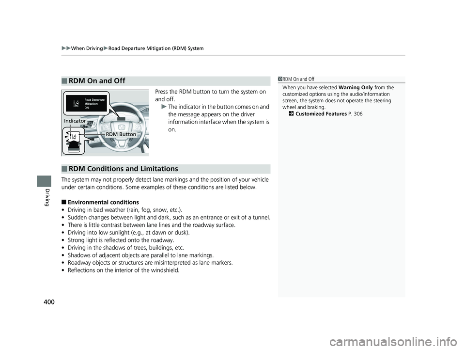 HONDA CLARITY PLUG IN HYBRID 2019 Owners Manual uu When Driving u Road Departure Mitigation (RDM) System
400
Driving Press the RDM button to turn the system on
and off.
u The indicator in the button comes on and
the message appears on the driver HONDA CLARITY PLUG IN HYBRID 2019 Owners Manual uu When Driving u Road Departure Mitigation (RDM) System
400
Driving Press the RDM button to turn the system on
and off.
u The indicator in the button comes on and
the message appears on the driver