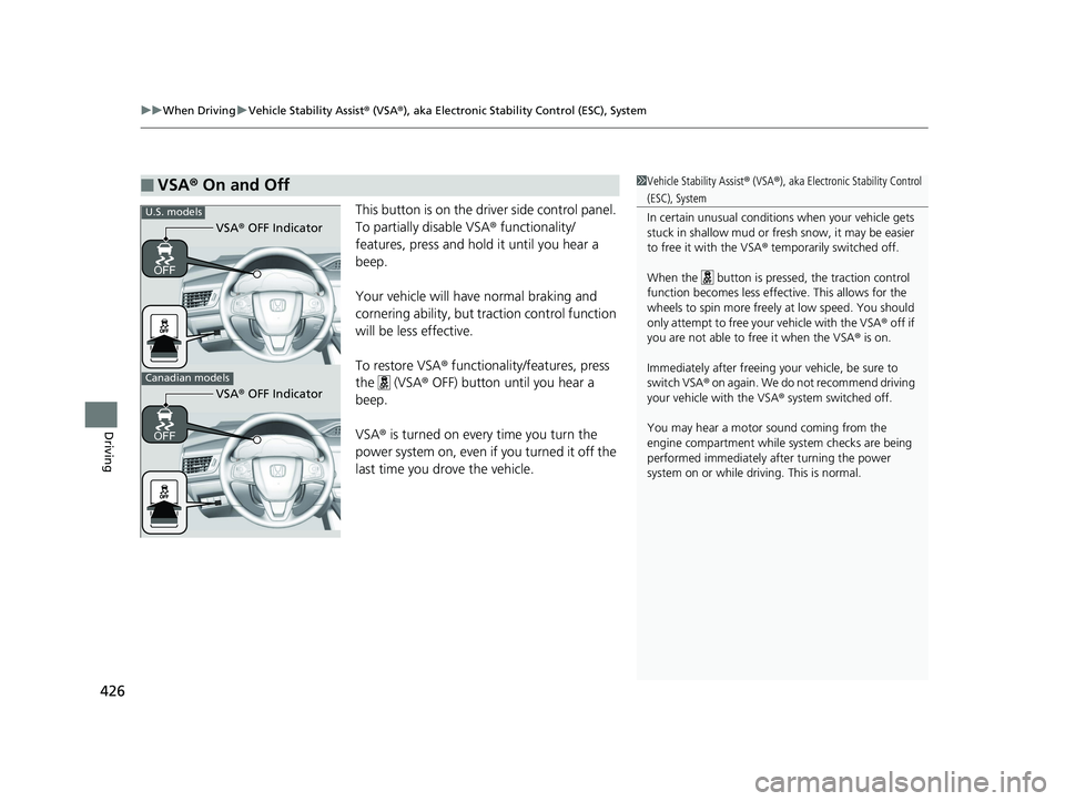 HONDA CLARITY PLUG IN HYBRID 2019 Owners Manual uu When Driving u Vehicle Stability Assist ® (VSA ® ), aka Electronic Stability Control (ESC), System
426
Driving This button is on the driv er side control panel.
To partially disable VSA ® fun HONDA CLARITY PLUG IN HYBRID 2019 Owners Manual uu When Driving u Vehicle Stability Assist ® (VSA ® ), aka Electronic Stability Control (ESC), System
426
Driving This button is on the driv er side control panel.
To partially disable VSA ® fun