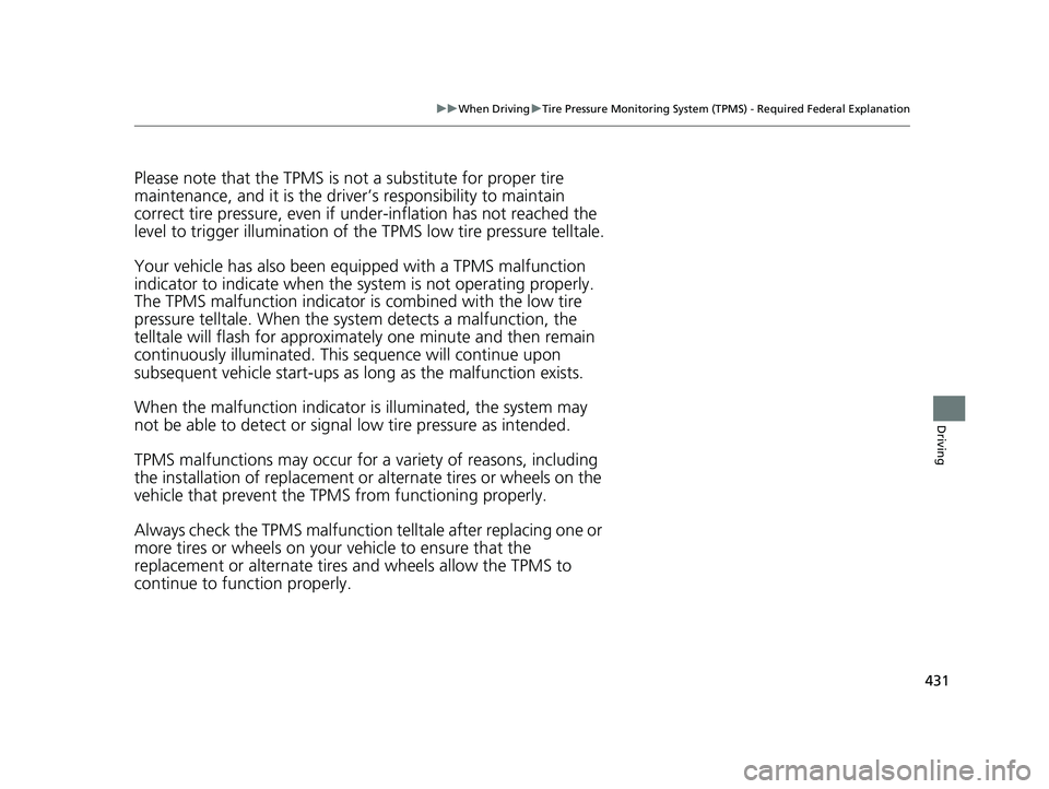HONDA CLARITY PLUG IN HYBRID 2019 Owners Manual 431uu When Driving u Tire Pressure Monitoring System (TPMS) - Required Federal Explanation
Driving
Please note that the TPMS is no t a substitute for proper tire
maintenance, and it is the driver ’ HONDA CLARITY PLUG IN HYBRID 2019 Owners Manual 431uu When Driving u Tire Pressure Monitoring System (TPMS) - Required Federal Explanation
Driving
Please note that the TPMS is no t a substitute for proper tire
maintenance, and it is the driver ’