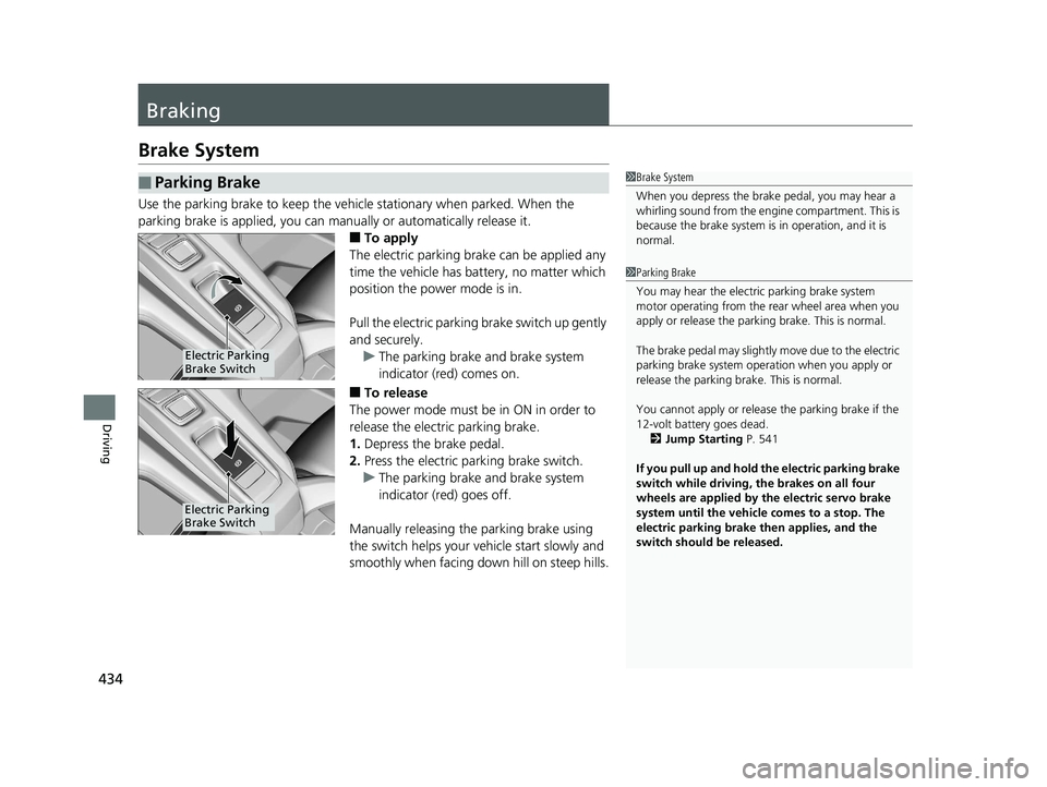 HONDA CLARITY PLUG IN HYBRID 2019 Owners Manual 434
Driving Braking Brake System Use the parking brake to keep the vehicl e stationary when parked. When the
parking brake is applied, you can ma nually or automatically release it.
■ To apply
The HONDA CLARITY PLUG IN HYBRID 2019 Owners Manual 434
Driving Braking Brake System Use the parking brake to keep the vehicl e stationary when parked. When the
parking brake is applied, you can ma nually or automatically release it.
■ To apply
The