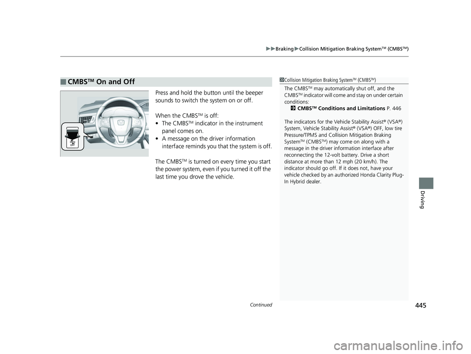HONDA CLARITY PLUG IN HYBRID 2019 Owners Manual Continued
445uu Braking u Collision Mitigation Braking System TM
(CMBS TM
)
Driving
Press and hold the button until the beeper
sounds to switch the system on or off.
When the CMBS TM
is off:
• HONDA CLARITY PLUG IN HYBRID 2019 Owners Manual Continued
445uu Braking u Collision Mitigation Braking System TM
(CMBS TM
)
Driving
Press and hold the button until the beeper
sounds to switch the system on or off.
When the CMBS TM
is off:
•