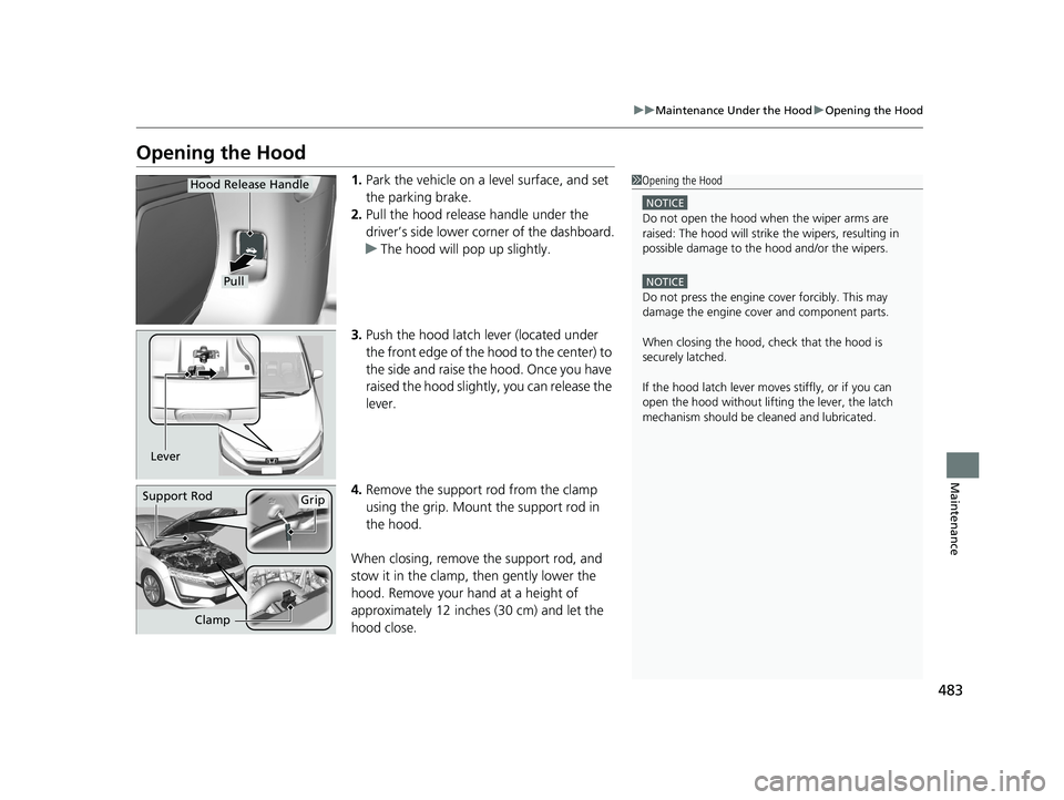 HONDA CLARITY PLUG IN HYBRID 2019 Owners Manual 483uu Maintenance Under the Hood u Opening the Hood
Maintenance
Opening the Hood 1. Park the vehicle on a level surface, and set
the parking brake.
2. Pull the hood release handle under the
driver HONDA CLARITY PLUG IN HYBRID 2019 Owners Manual 483uu Maintenance Under the Hood u Opening the Hood
Maintenance
Opening the Hood 1. Park the vehicle on a level surface, and set
the parking brake.
2. Pull the hood release handle under the
driver