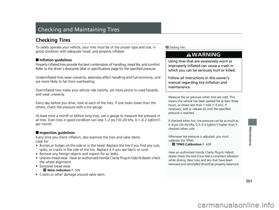 HONDA CLARITY PLUG IN HYBRID 2019 Owners Manual 501
Maintenance
Checking and Maintaining Tires Checking Tires To safely operate your vehicle, your tire s must be of the proper type and size, in
good condition with adequate tread, and properly inf HONDA CLARITY PLUG IN HYBRID 2019 Owners Manual 501
Maintenance
Checking and Maintaining Tires Checking Tires To safely operate your vehicle, your tire s must be of the proper type and size, in
good condition with adequate tread, and properly inf