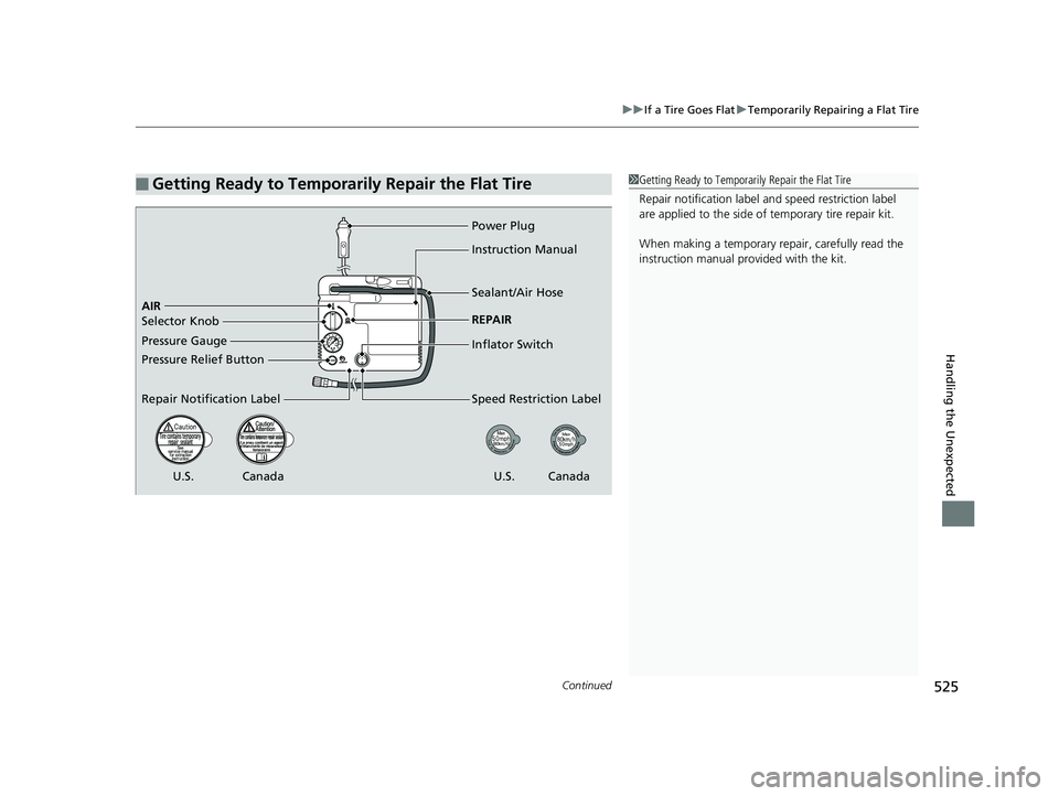 HONDA CLARITY PLUG IN HYBRID 2019  Owners Manual Continued
525uu If a Tire Goes Flat u Temporarily Repairing a Flat Tire
Handling the Unexpected
■ Getting Ready to Temporarily Repair the Flat Tire 1 Getting Ready to Temporarily Repair the Flat Tir