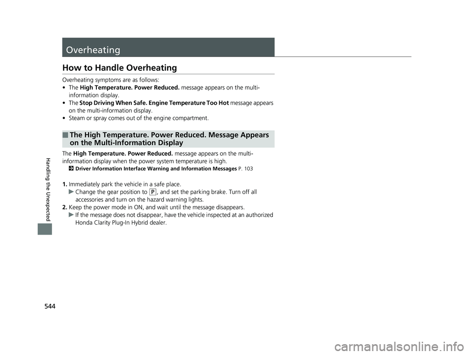 HONDA CLARITY PLUG IN HYBRID 2019 Owners Manual 544
Handling the Unexpected Overheating How to Handle Overheating Overheating symptoms are as follows:
• The High Temperature. Power Reduced. message appears on the multi-
information display.
• HONDA CLARITY PLUG IN HYBRID 2019 Owners Manual 544
Handling the Unexpected Overheating How to Handle Overheating Overheating symptoms are as follows:
• The High Temperature. Power Reduced. message appears on the multi-
information display.
•