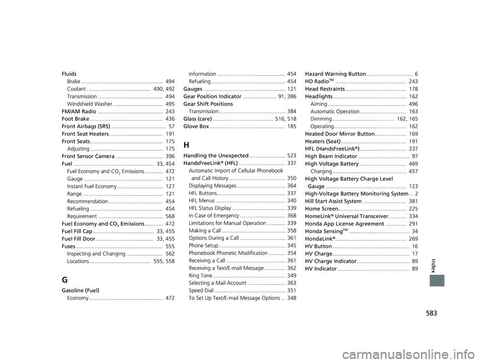 HONDA CLARITY PLUG IN HYBRID 2019  Owners Manual 583
Index
Fluids
Brake ......................................................  494
Coolant ..........................................  490, 492
Transmission ...........................................