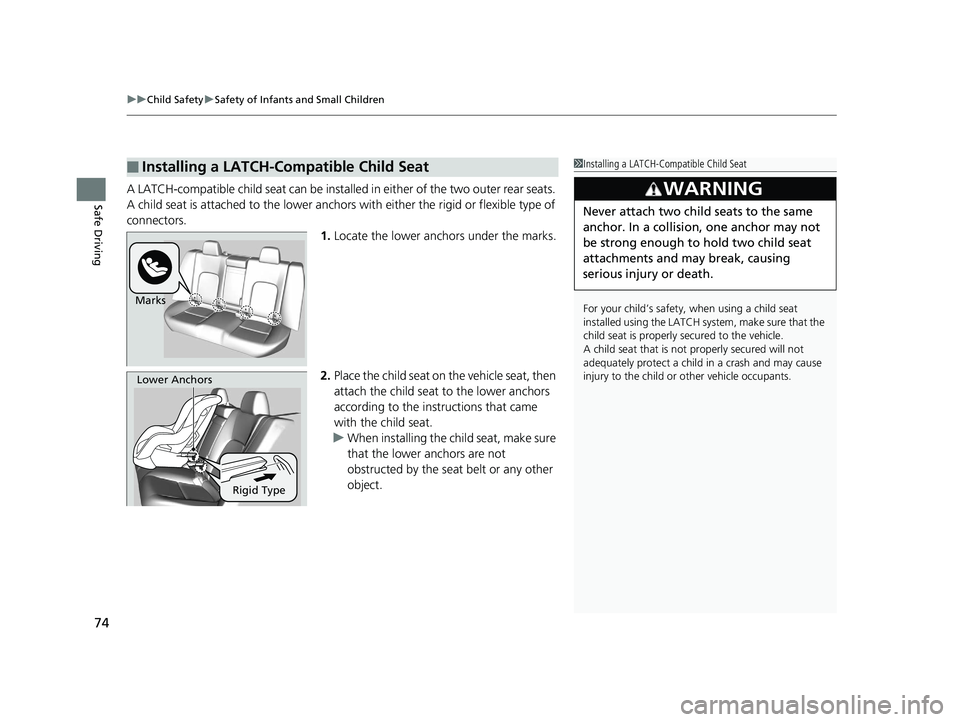 HONDA CLARITY PLUG IN HYBRID 2019 Owners Manual uu Child Safety u Safety of Infants and Small Children
74
Safe Driving A LATCH-compatible child seat can be installe d in either of the two outer rear seats.
A child seat is attached to the lower anc HONDA CLARITY PLUG IN HYBRID 2019 Owners Manual uu Child Safety u Safety of Infants and Small Children
74
Safe Driving A LATCH-compatible child seat can be installe d in either of the two outer rear seats.
A child seat is attached to the lower anc