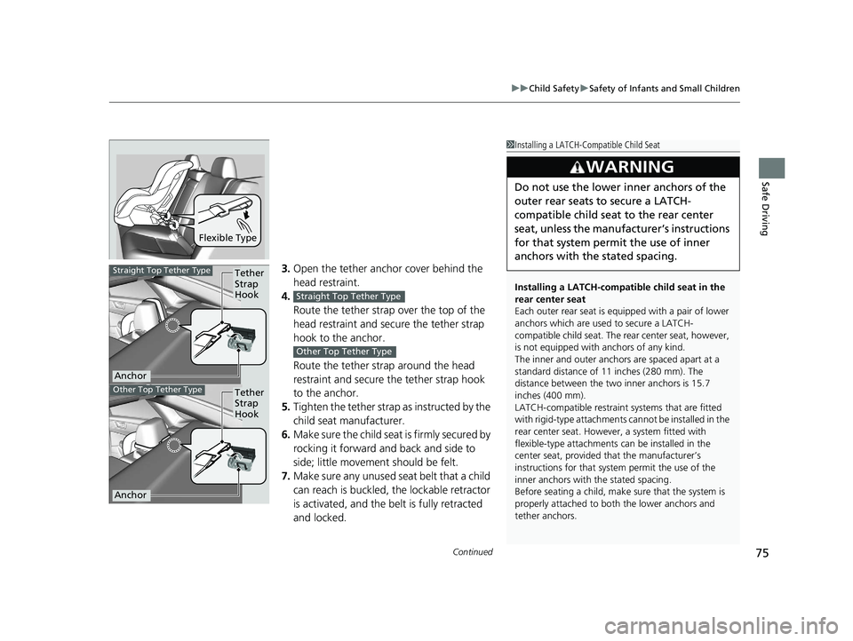 HONDA CLARITY PLUG IN HYBRID 2019 Owners Manual Continued
75uu Child Safety u Safety of Infants and Small Children
Safe Driving
3. Open the tether anchor cover behind the
head restraint.
4.
Route the tether strap over the top of the
head restrain HONDA CLARITY PLUG IN HYBRID 2019 Owners Manual Continued
75uu Child Safety u Safety of Infants and Small Children
Safe Driving
3. Open the tether anchor cover behind the
head restraint.
4.
Route the tether strap over the top of the
head restrain