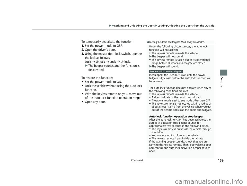 HONDA CRV 2022 Owners Manual Continued159
uuLocking and Unlocking the Doors uLocking/Unlocking the Doors from the Outside
Controls
To temporarily deactivate the function:
1. Set the power mode to OFF.
2. Open the driv er’s door HONDA CRV 2022 Owners Manual Continued159
uuLocking and Unlocking the Doors uLocking/Unlocking the Doors from the Outside
Controls
To temporarily deactivate the function:
1. Set the power mode to OFF.
2. Open the driv er’s door