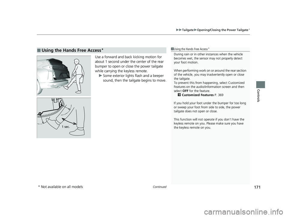 HONDA CRV 2022 Owners Manual Continued171
uuTailgate uOpening/Closing the Power Tailgate*
Controls
Use a forward and back kicking motion for
about 1 second under the center of the rear
bumper to open or close the power tailgate HONDA CRV 2022 Owners Manual Continued171
uuTailgate uOpening/Closing the Power Tailgate*
Controls
Use a forward and back kicking motion for
about 1 second under the center of the rear
bumper to open or close the power tailgate