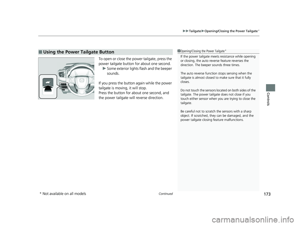 HONDA CRV 2022 Owners Manual Continued173
uuTailgate uOpening/Closing the Power Tailgate*
Controls
To open or close the power tailgate, press the
power tailgate button for about one secondM
u Some exterior lights flash and the b HONDA CRV 2022 Owners Manual Continued173
uuTailgate uOpening/Closing the Power Tailgate*
Controls
To open or close the power tailgate, press the
power tailgate button for about one secondM
u Some exterior lights flash and the b