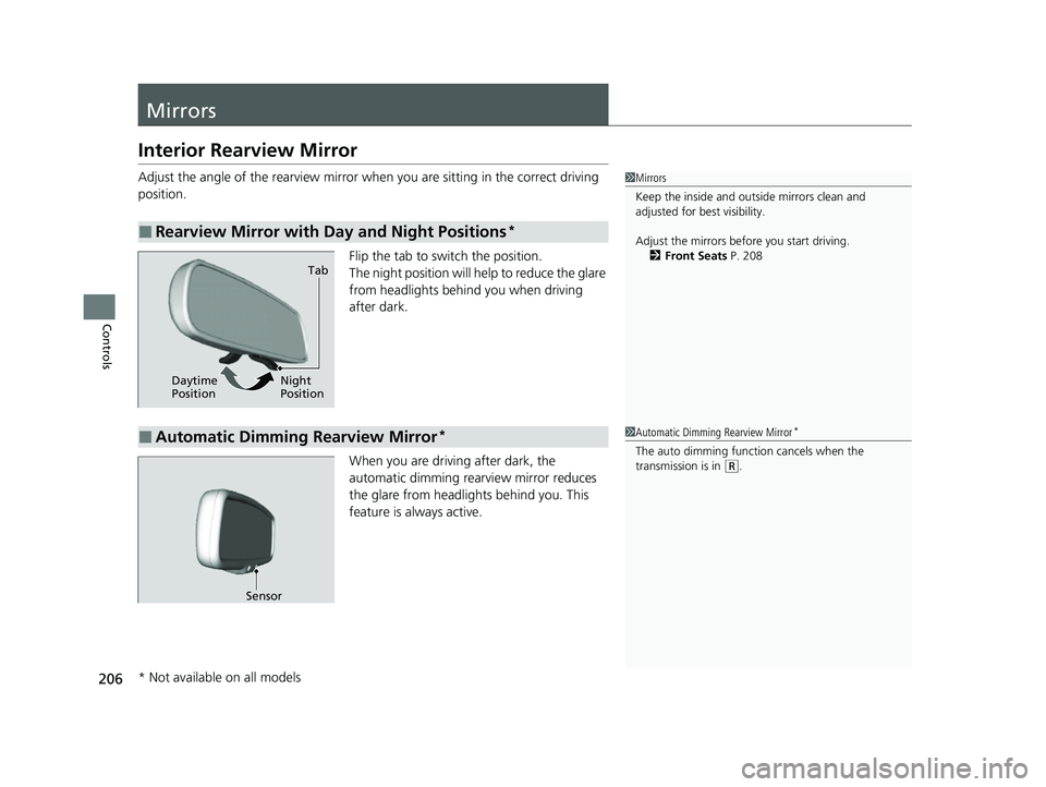 HONDA CRV 2022  Owners Manual 206
Controls
Mirrors
Interior Rearview Mirror
Adjust the angle of the rearview mirror when you are sitting in the correct driving 
position.
Flip the tab to switch the position.
The night position wil