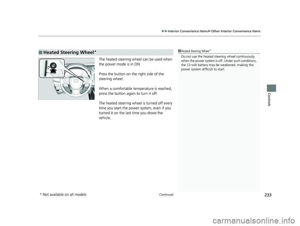 HONDA CRV 2022  Owners Manual Continued233
uuInterior Convenience Items uOther Interior Convenience Items
Controls
The heated steering wheel can be used when 
the power mode is in ON.
Press the button on the right side of the 
ste