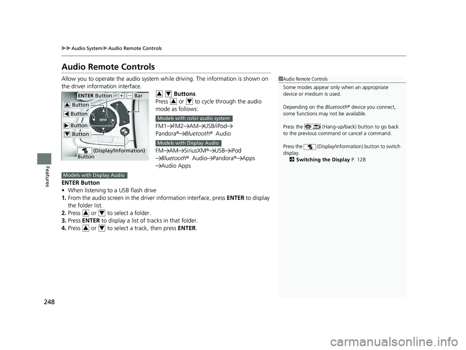 HONDA CRV 2022 Owners Manual 248
uuAudio System uAudio Remote Controls
Features
Audio Remote Controls
Allow you to operate the audio system wh ile driving. The information is shown on
the driver information interface. Buttons
HONDA CRV 2022 Owners Manual 248
uuAudio System uAudio Remote Controls
Features
Audio Remote Controls
Allow you to operate the audio system wh ile driving. The information is shown on
the driver information interface. Buttons