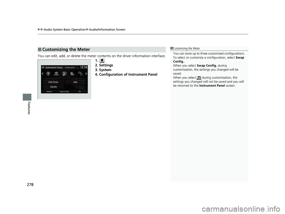 HONDA CRV 2022  Owners Manual uuAudio System Basic Operation uAudio/Information Screen
278
Features
You can edit, add, or delete the meter co ntents on the driver information interface.
1.
2. Settings
3. System
4. Configuration of