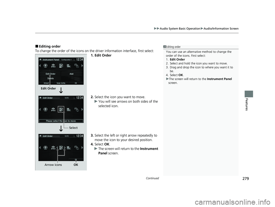 HONDA CRV 2022  Owners Manual Continued279
uuAudio System Basic Operation uAudio/Information Screen
Features
■Editing order
To change the order of the icons on the driver information interface, first select: 1. Edit Order
2.Sele