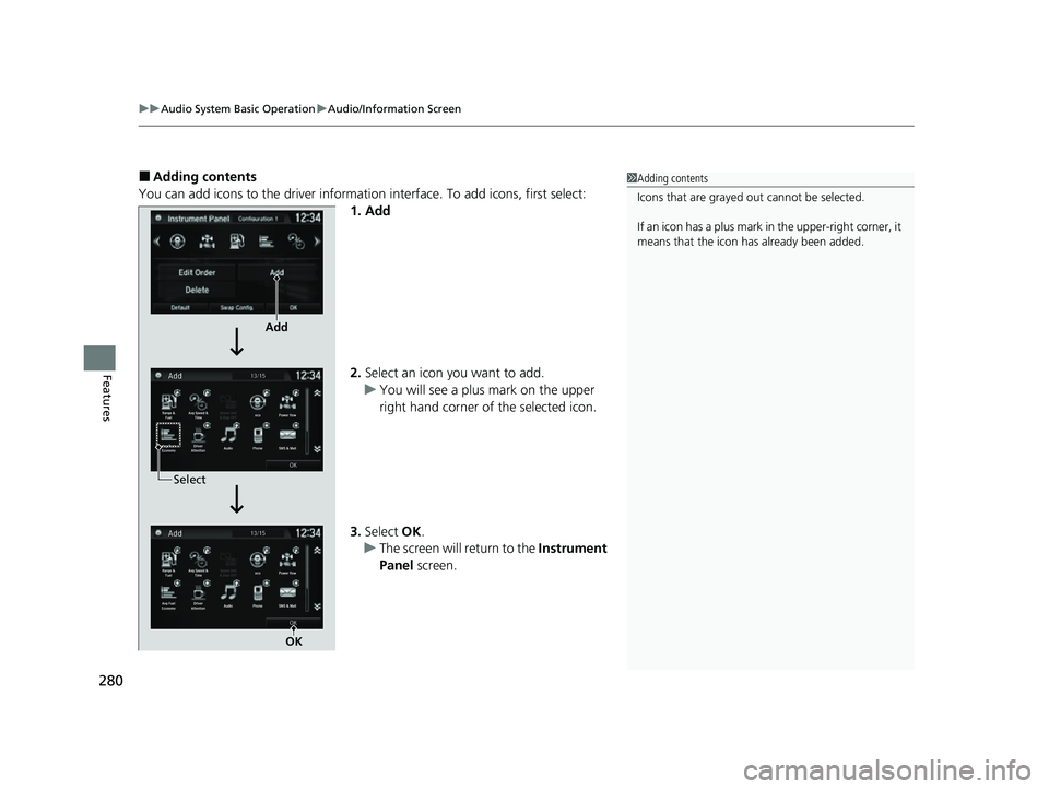 HONDA CRV 2022  Owners Manual uuAudio System Basic Operation uAudio/Information Screen
280
Features
■Adding contents
You can add icons to the driver informati on interface. To add icons, first select:
1. Add
2. Select an icon yo