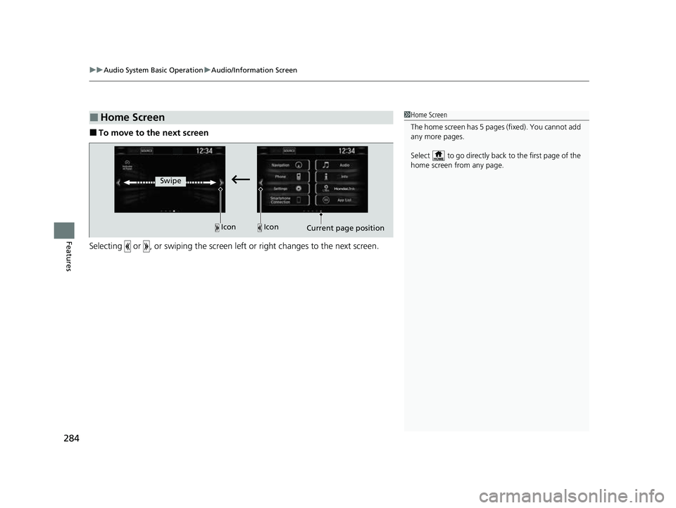 HONDA CRV 2022  Owners Manual uuAudio System Basic Operation uAudio/Information Screen
284
Features
■To move to the next screen
Selecting   or  , or swiping the screen le ft or right changes to the next screen.
■Home Screen1Ho