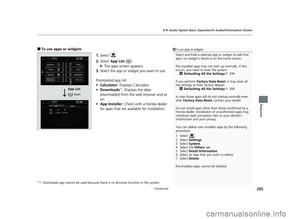 HONDA CRV 2022 Owners Manual Continued285
uuAudio System Basic Operation uAudio/Information Screen
Features
■To use apps or widgets
1.Select .
2. Select App List ().
u The apps screen appears.
3. Select the app or widget you HONDA CRV 2022 Owners Manual Continued285
uuAudio System Basic Operation uAudio/Information Screen
Features
■To use apps or widgets
1.Select .
2. Select App List ().
u The apps screen appears.
3. Select the app or widget you