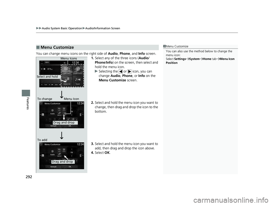 HONDA CRV 2022  Owners Manual uuAudio System Basic Operation uAudio/Information Screen
292
Features
You can change menu icons on the right side of  Audio, Phone, and Info screen.
1. Select any of the three icons ( Audio/
Phone /In