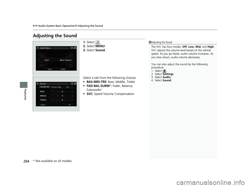 HONDA CRV 2022  Owners Manual 294
uuAudio System Basic Operation uAdjusting the Sound
Features
Adjusting the Sound
1. Select .
2. Select  MENU .
3. Select  Sound.
Select a tab from the following choices:
• BAS-MID-TRE:  Bass, Mi