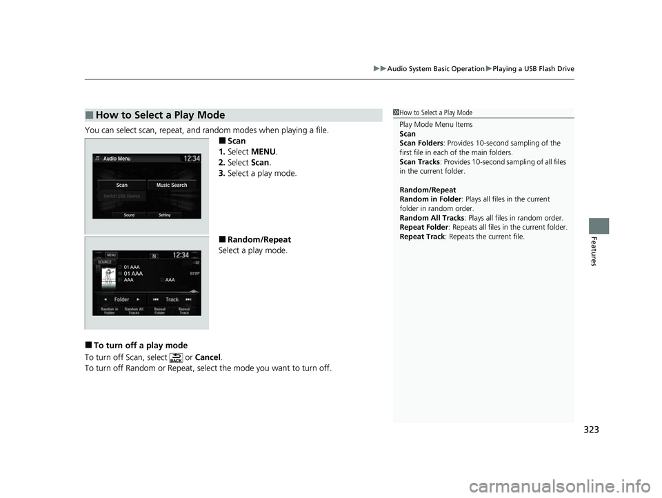 HONDA CRV 2022  Owners Manual 323
uuAudio System Basic Operation uPlaying a USB Flash Drive
Features
You can select scan, repeat, and random modes when playing a file.
■Scan
1. Select  MENU .
2. Select  Scan.
3. Select a play mo
