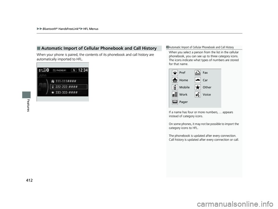 HONDA CRV 2022  Owners Manual uuBluetooth ® HandsFreeLink ®u HFL Menus
412
Features
When your phone is paired, the contents of its phonebook and call history are 
automatically imported to HFL.
■Automatic Import of Cellular Ph