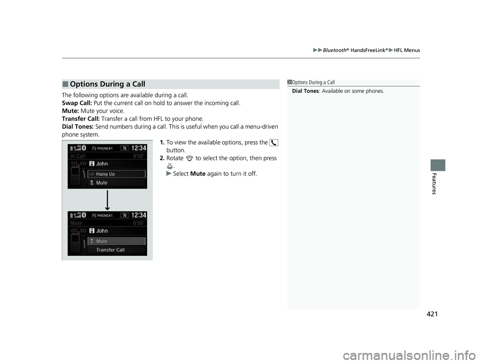 HONDA CRV 2022  Owners Manual 421
uuBluetooth ® HandsFreeLink ®u HFL Menus
Features
The following options ar e available during a call.
Swap Call:  Put the current call on hold  to answer the incoming call.
Mute: Mute your voice